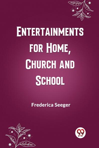 Entertainments for Home Church and School