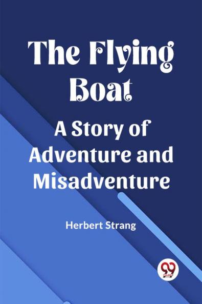 The Flying Boat A Story of Adventure and Misadventure