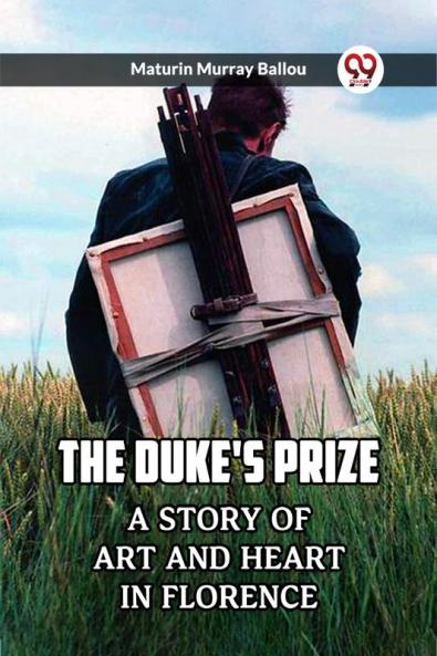 The Duke's Prize A Story Of Art And Heart In Florence