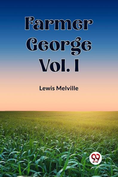 Farmer George Vol. I