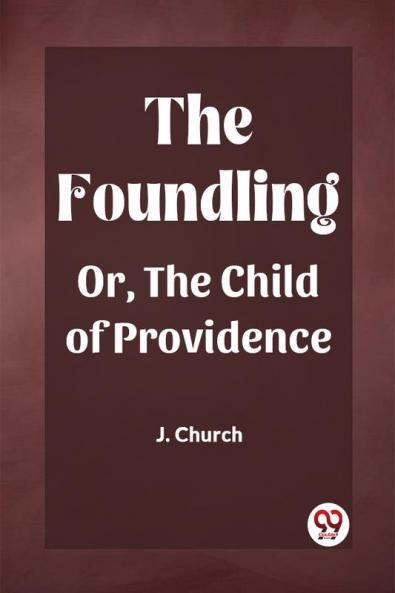 The Foundling Or The Child of Providence