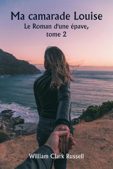 Ma camarade Louise  Le Roman d'une épave  tome 2
