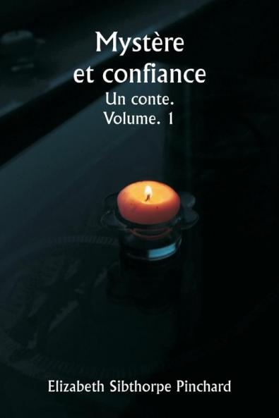 Mystère et confiance  Un conte.  Volume. 1