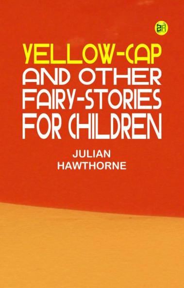 Yellow-Cap and Other Fairy-Stories For Children