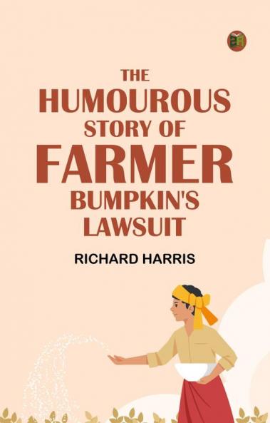 The Humourous Story of Farmer Bumpkin's Lawsuit