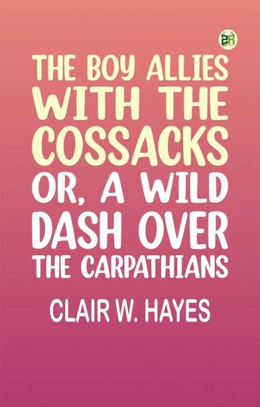 The Boy Allies with the Cossacks; Or A Wild Dash over the Carpathians