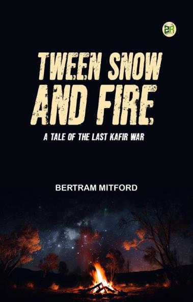 Tween Snow and Fire: A Tale of the Last Kafir War