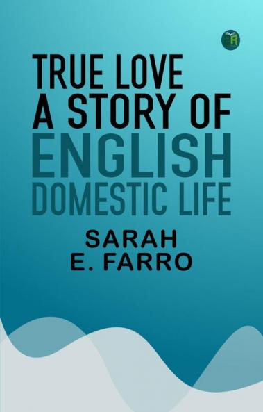 True Love: A Story of English Domestic Life