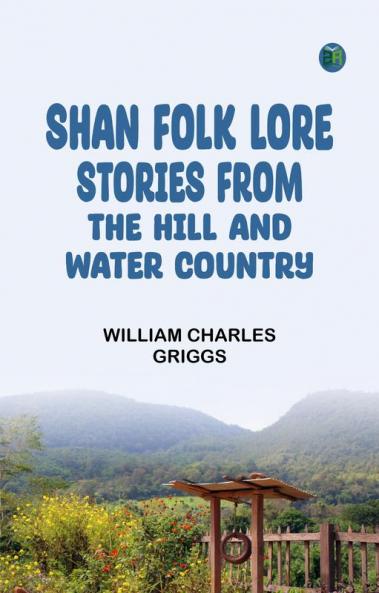 Shan Folk Lore Stories from the Hill and Water Country