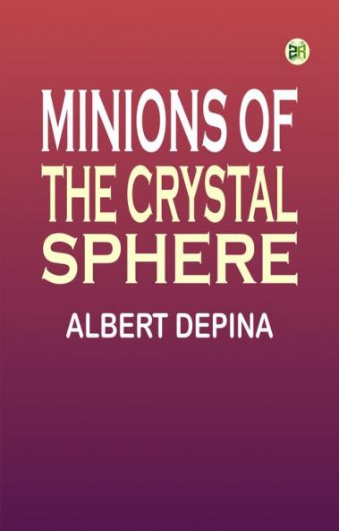 Minions of the Crystal Sphere