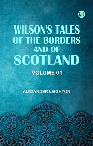 Wilson's Tales of the Borders and of Scotland Volume 01