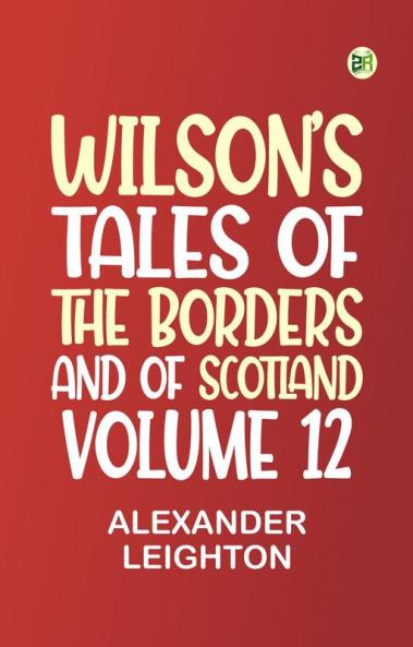 Wilson's Tales of the Borders and of Scotland Volume 11