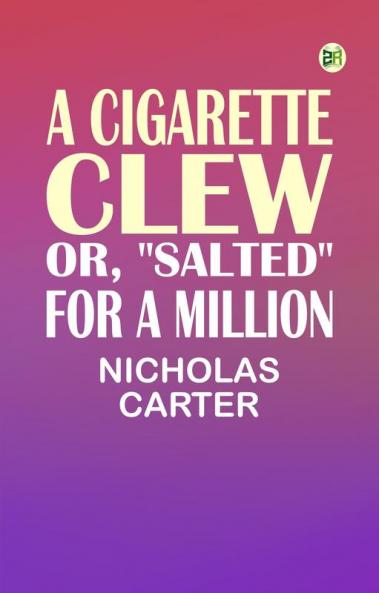 A Cigarette Clew; Or Salted For a Million