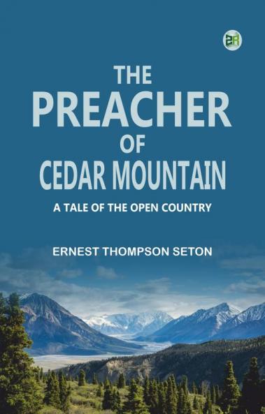 The Preacher of Cedar Mountain: A Tale of the Open Country