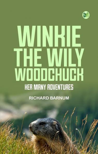 Winkie the Wily Woodchuck: Her Many Adventures