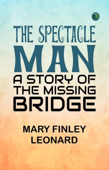 The Spectacle Man: A Story of the Missing Bridge