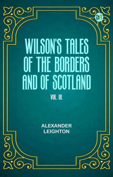 Wilson's Tales of the Borders and of Scotland Vol .IX.