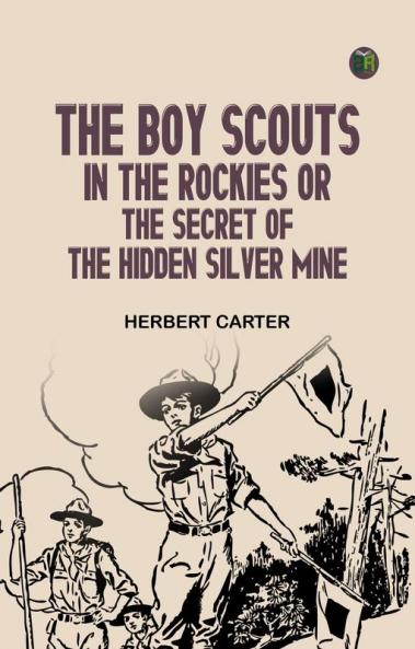 The Boy Scouts in the Rockies; Or The Secret of the Hidden Silver Mine