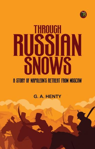 Through Russian Snows: A Story of Napoleon's Retreat from Moscow