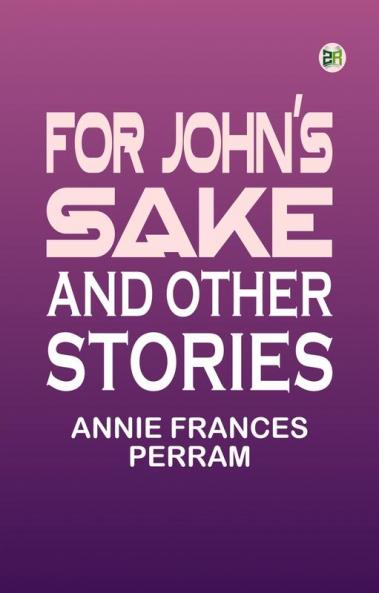 For John's Sake and Other Stories.
