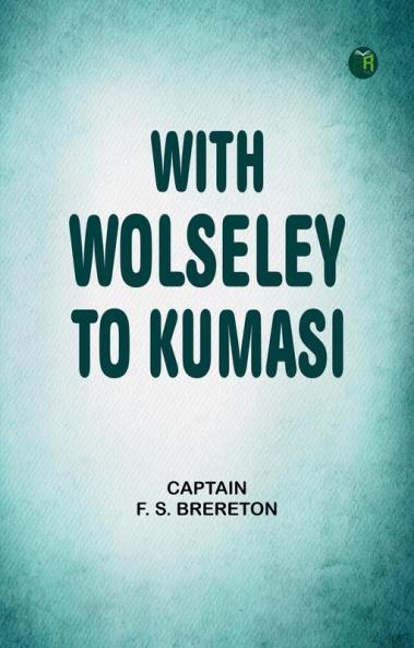With Wolseley to Kumasi