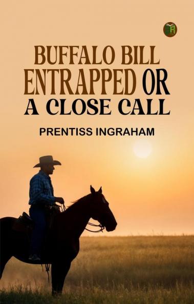 BUFFALO BILL ENTRAPPED OR A CLOSE CALL