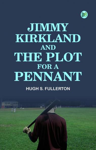 Jimmy Kirkland and the Plot for a Pennant