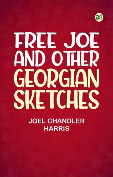 Free Joe and Other Georgian Sketches
