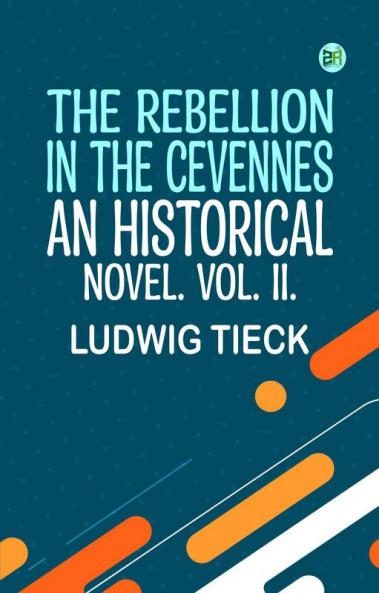 The Rebellion in the Cevennes an Historical Novel. Vol. II.