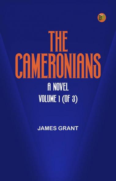 The Cameronians: A Novel Volume 1 (of 3)