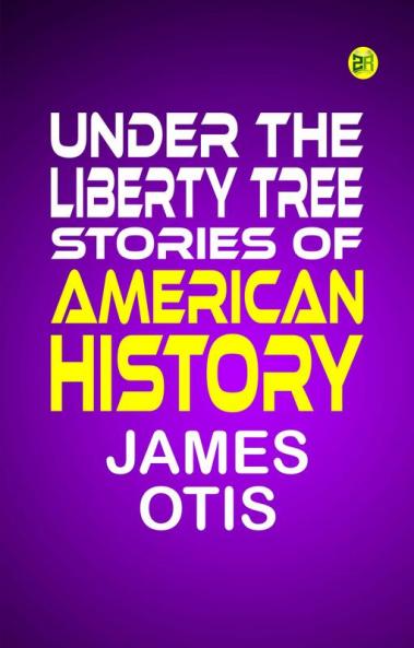 UNDER THE LIBERTY TREE. STORIES OF  American History