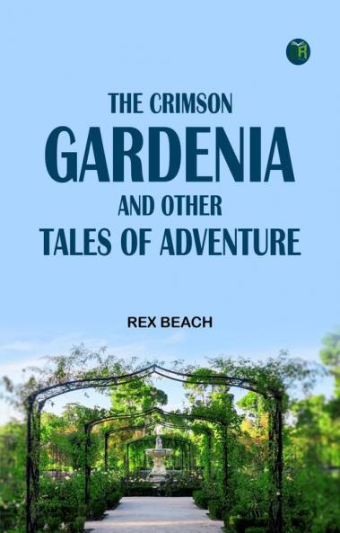 The Crimson Gardenia and Other Tales of Adventure