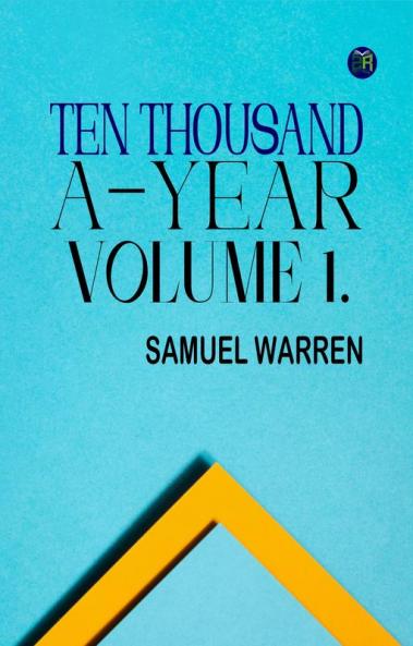 Ten Thousand a-Year. Volume 1.