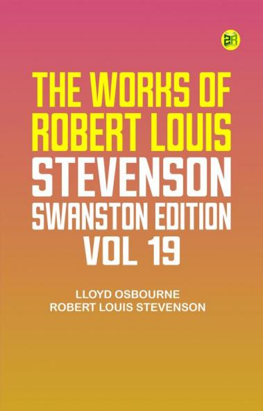The Works of Robert Louis Stevenson - Swanston Edition Vol. 19