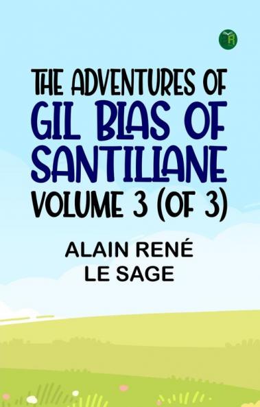 The Adventures of Gil Blas of Santillane Volume 3 (of 3)