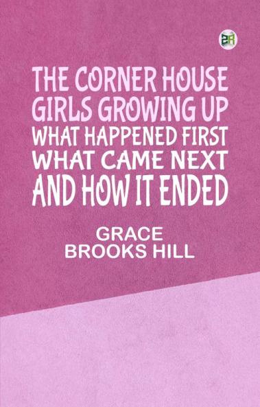The Corner House Girls Growing Up What Happened First What Came Next And How It Ended