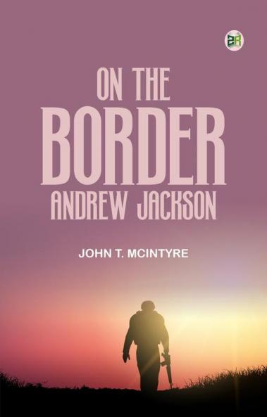 On the Border with Andrew Jackson