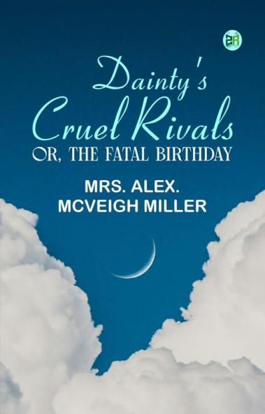 Dainty's Cruel Rivals; Or The Fatal Birthday