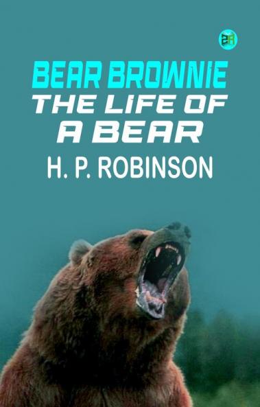 Bear Brownie The Life of a Bear