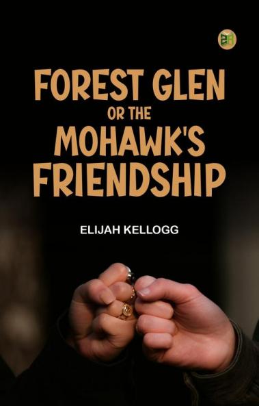 Forest Glen; or The Mohawk's Friendship