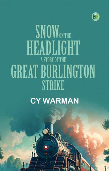 Snow on the Headlight A Story of the Great Burlington Strike