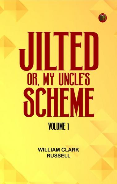 Jilted! Or My Uncle's Scheme Volume 1
