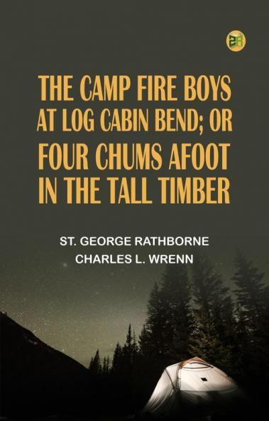 The Camp Fire Boys at Log Cabin Bend; Or Four Chums Afoot in the Tall Timber