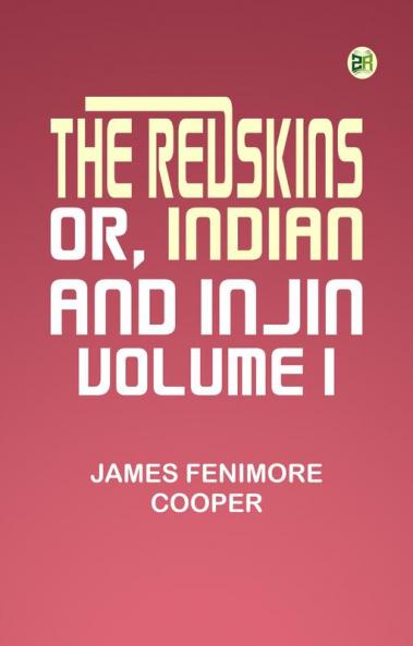 The Redskins; or Indian and Injin Volume 1