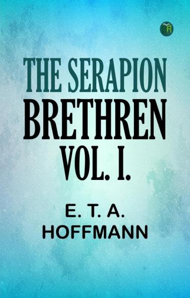 The Serapion Brethren Vol. I.