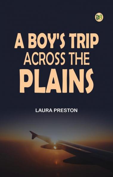 A Boy's Trip Across the Plains