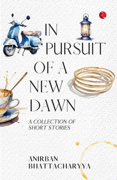 In Pursuit of a New Dawn: A Collection of Short Stories