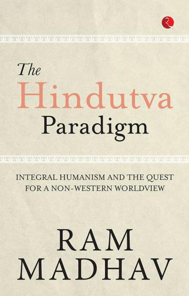 The Hindutva Paradigm: Integral Humanism and the Quest for a Non-Western Worldview