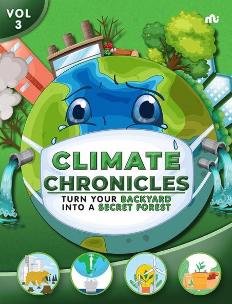 Climate Chronicles Volume 3 : Turn Your Backyard Into A Secret Forest