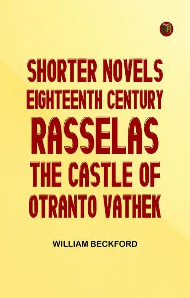 Shorter novels eighteenth century  rasselas the castle of otranto vathek